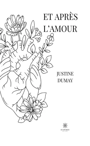 Et après l’amour - Justine Dumay - Le Lys Bleu Éditions