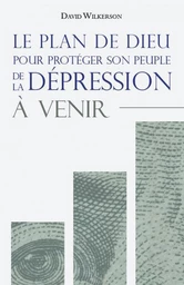 Le plan de Dieu pour protéger son peuple de la dépression à venir