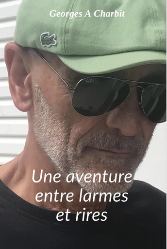 Une aventure entre larmes et rires - Georges Charbit - Librinova