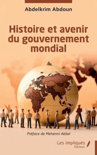 Histoire et avenir du gouvernement mondial - Abdelkrim Abdoun - Les Impliqués