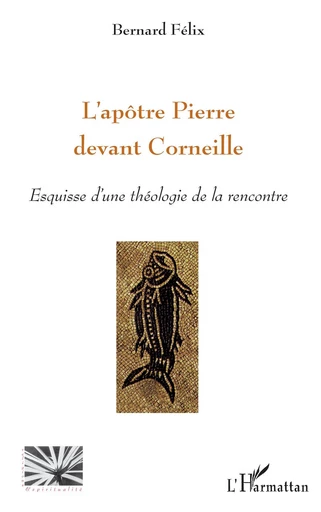 L'apôtre Pierre devant Corneille - Bernard Felix - Editions L'Harmattan