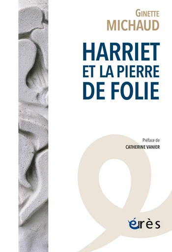 Harriet et la pierre de folie - Ginette Michaud - Eres