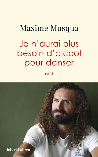 Je n'aurai plus besoin d'alcool pour danser - Maxime Musqua - Groupe Robert Laffont