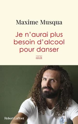 Je n'aurai plus besoin d'alcool pour danser