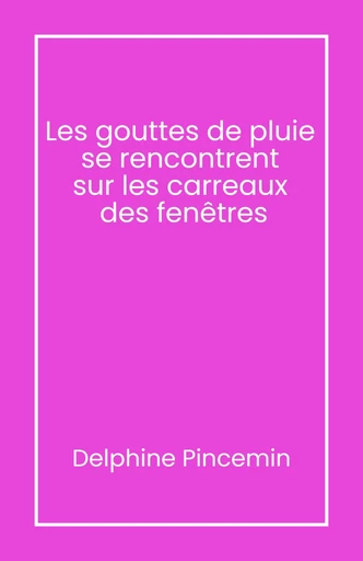 Les gouttes de pluie se rencontrent sur les carreaux des fenêtres - Delphine Pincemin - Librinova