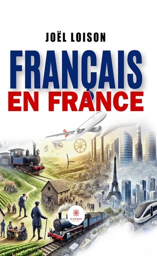 Français en France - Joël Loison - Le Lys Bleu Éditions