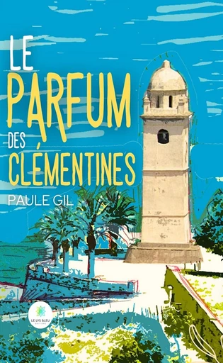 Le parfum des clémentines - Paule Gil - Le Lys Bleu Éditions