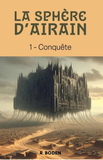 La Sphère d’airain, tome 1 - R. Boden - Librinova