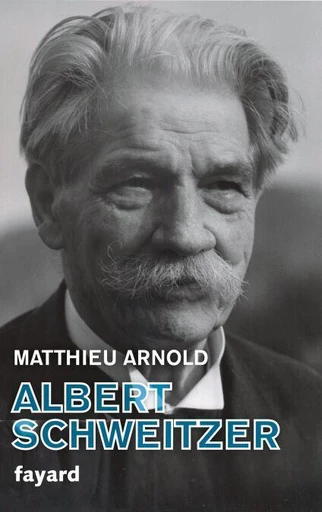 Albert Schweitzer - Matthieu Arnold - Fayard