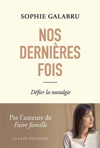 Nos dernières fois - Défier la nostalgie - Sophie Galabru - Allary éditions