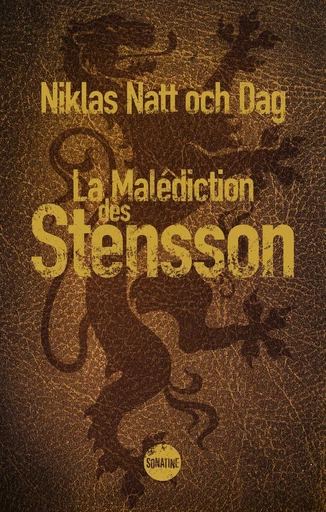 La Malédiction des Stensson - un thriller historique éblouissant, l'ascension et la chute d'une des lignées les plus puissantes de Suède - nouveauté livre 2025 - Niklas Natt och Dag - Sonatine