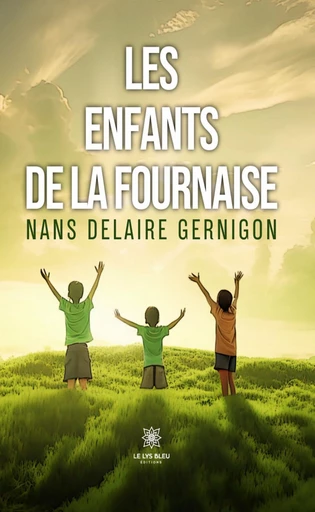 Les enfants de la fournaise - Nans Delaire Gernigon - Le Lys Bleu Éditions