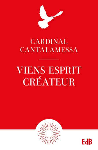 Viens Esprit Créateur - Raniero Cantalamessa - Editions des Béatitudes