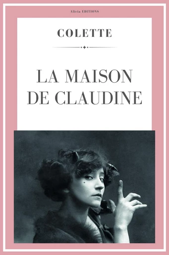 La maison de Claudine -  Colette - Alicia Éditions