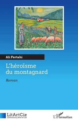 L’héroïsme du montagnard - Ali Fertahi - Editions L'Harmattan