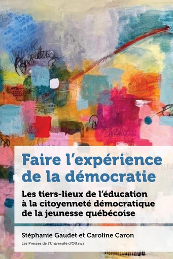 Faire l’expérience de la démocratie -  - Les Presses de l'UniversitÈ d'Ottawa/University of Ottawa Press