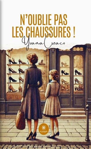 N’oublie pas les chaussures ! - Yvana Creaco - Le Lys Bleu Éditions