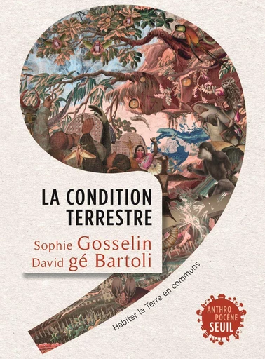 La Condition terrestre - Sophie Gosselin, David gé Bartoli - Seuil