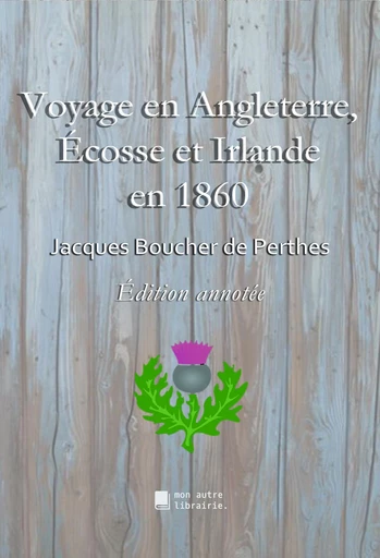 Voyage en Angleterre, Écosse et Irlande en 1860 - Jacques Boucher de Perthes - Bookelis