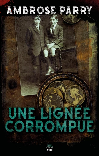 Une Lignée corrompue - Ambrose Parry - Seuil