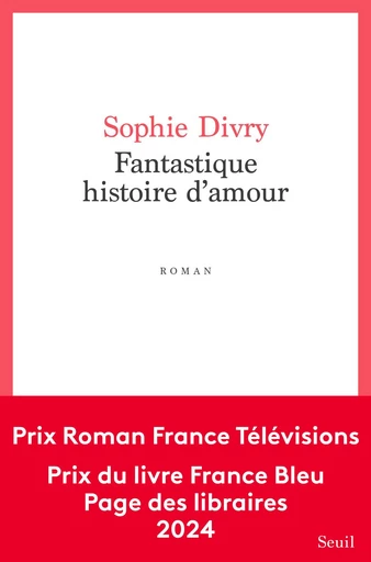 Fantastique histoire d'amour - Sophie Divry - Seuil