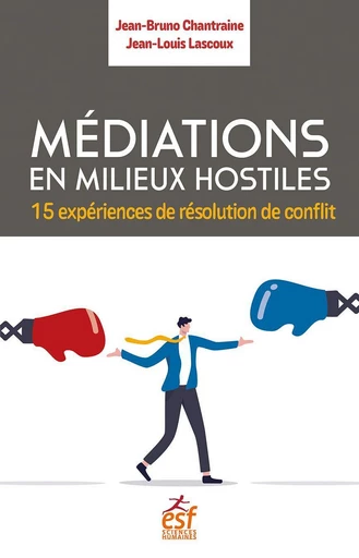 Médiation en milieux hostiles - Jean-Louis Lascoux, Jean-Bruno Chantraine - ESF Sciences Humaines