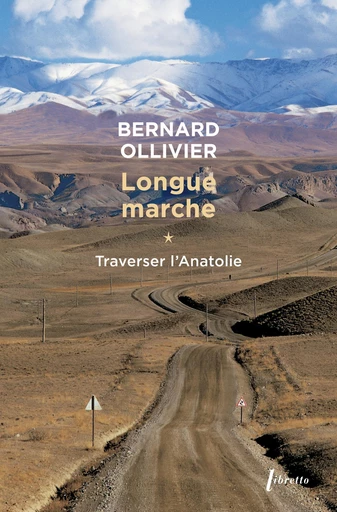 Longue marche (Tome 1) -  Traverser L'Anatolie - Ollivier Bernard - Libella