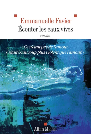 Ecouter les eaux vives - Emmanuelle Favier - Albin Michel