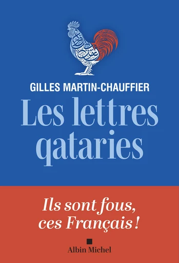 Les Lettres qataries - Gilles Martin-Chauffier - Albin Michel