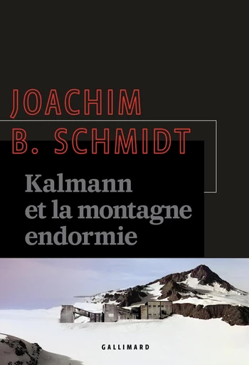 Kalmann et la montagne endormie - Joachim B. Schmidt - Editions Gallimard