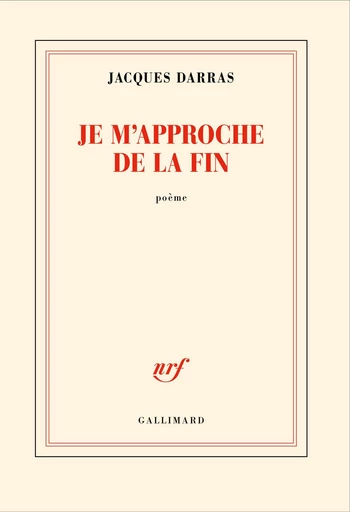 Je m'approche de la fin - Jacques Darras - Editions Gallimard