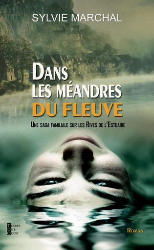 Dans les méandres du fleuve - Sylvie Marchal - Terres de l'Ouest