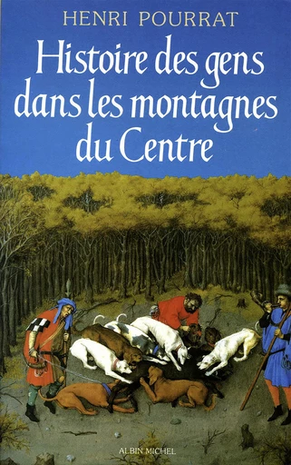 Histoire des gens dans les montagnes du Centre - Henri Pourrat - Albin Michel