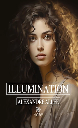 Illumination - Alexandre Allée - Le Lys Bleu Éditions