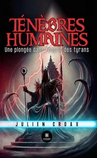 Ténèbres humaines - Julien Croax - Le Lys Bleu Éditions