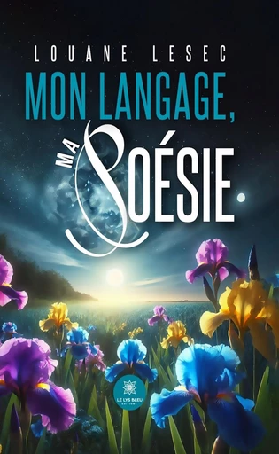 Mon langage, ma poésie - Louane Lesec - Le Lys Bleu Éditions