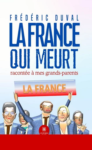 La France qui meurt racontée à mes grands-parents - Frédéric Duval - Le Lys Bleu Éditions