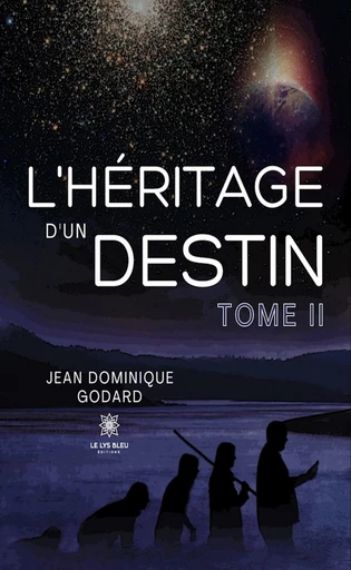 L’héritage d’un destin - Tome 2 - Jean Dominique Godard - Le Lys Bleu Éditions