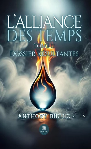 L’alliance des temps - Tome 2 - Anthony Biello - Le Lys Bleu Éditions