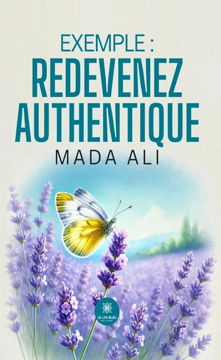 Exemple : redevenez authentique - Ali Mada - Le Lys Bleu Éditions