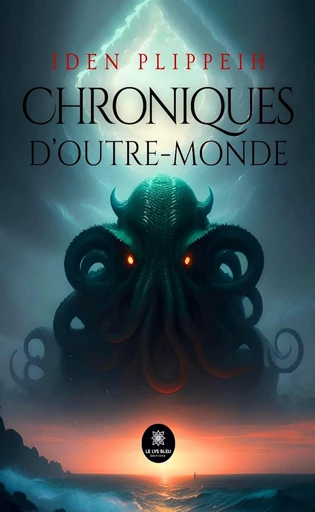 Chroniques d’outre-monde - Plippeih Iden - Le Lys Bleu Éditions