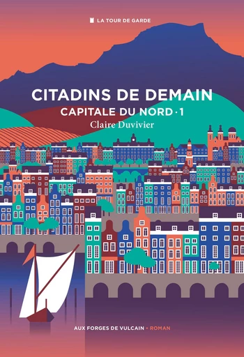 Cycle de la Tour de garde. Capitale du Nord T1 : Citadins de demain. - Guillaume Chamanadjian, Claire Duvivier - Aux Forges de Vulcain