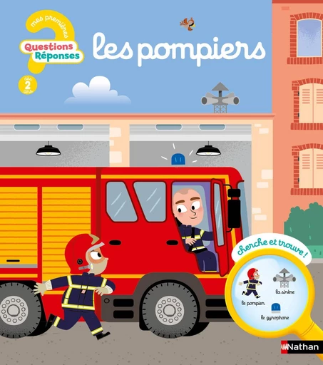 Questions/Réponses : Les pompiers - 7 questions illustrées pour découvrir le rôle des pompiers - dès 2 ans - Camille Moreau - Nathan