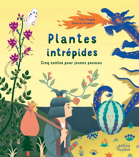 Plantes intrépides - Fleur Daugey - Les Editions du Ricochet