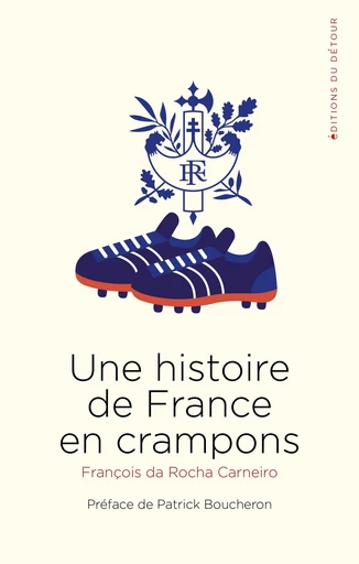 Une Histoire de France en crampons - François da Rocha Carneiro - Détour