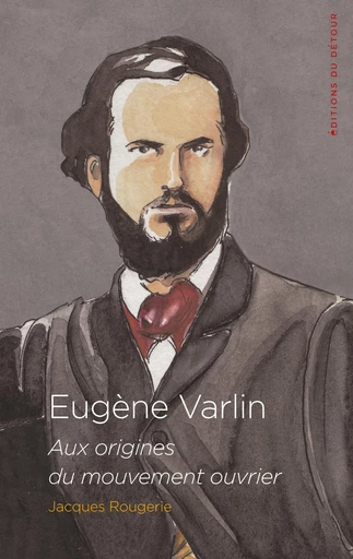 Eugène Varlin - Jacques Rougerie - Détour