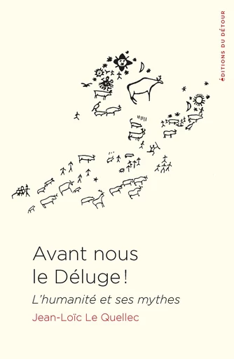 Avant nous le déluge ! - Jean-Loïc Le Quellec - Détour