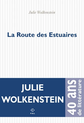 La Route des Estuaires - Julie Wolkenstein - POL Editeur