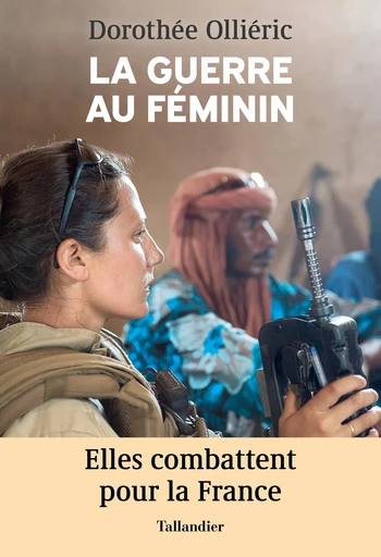 La guerre au féminin - Dorothée Olliéric - Tallandier