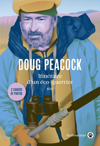 Itinéraire d'un éco-guerrier - Doug Peacock - Editions Gallmeister